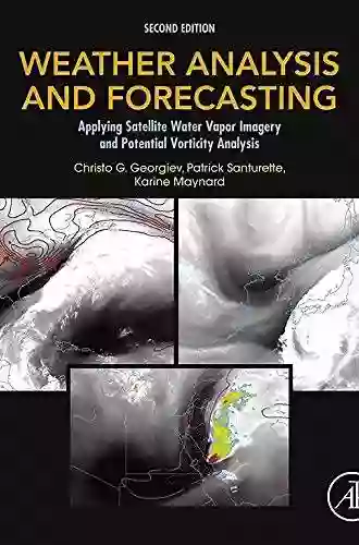 Weather Analysis and Forecasting: Applying Satellite Water Vapor Imagery and Potential Vorticity Analysis