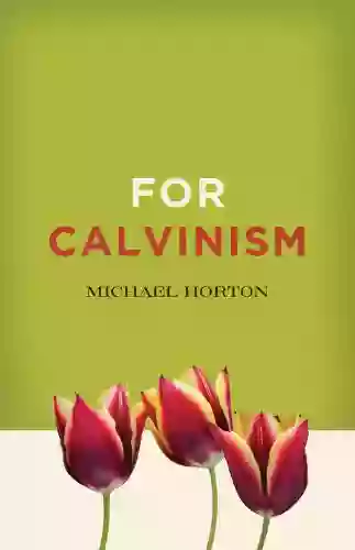 For Calvinism Michael Scott Horton