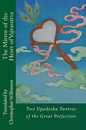 The Mirror Of The Heart Of Vajrasattva: Two Upadesha Tantras Of The Great Perfection