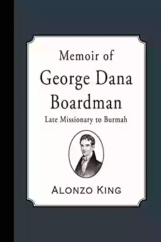 Memoir of George Dana Boardman: Late Missionary to Burmah