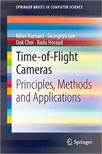 Time Of Flight Cameras: Principles Methods And Applications (SpringerBriefs In Computer Science)