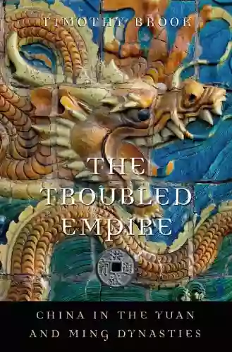 The Troubled Empire: China In The Yuan And Ming Dynasties (History Of Imperial China 5)