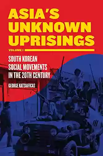 Asia S Unknown Uprisings Volume 1: South Korean Social Movements In The 20th Century