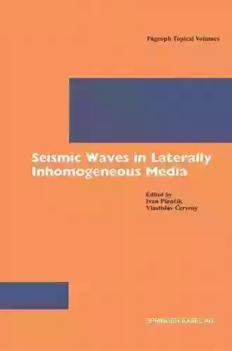 Seismic Waves In Laterally Inhomogeneous Media (Pageoph Topical Volumes)