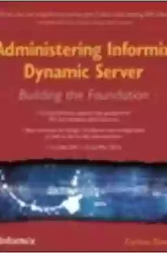 Administering Informix Dynamic Server: Building The Foundation