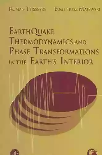 Earthquake Thermodynamics And Phase Transformation In The Earth S Interior (ISSN 76)