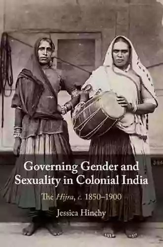 Governing Gender And Sexuality In Colonial India: The Hijra C 1850 1900