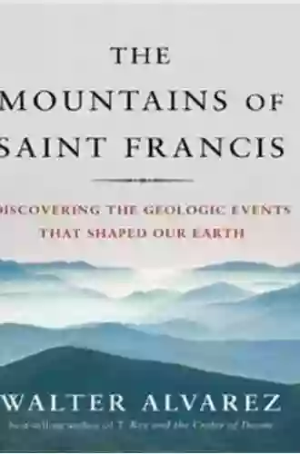 The Mountains Of Saint Francis: Discovering The Geologic Events That Shaped Our Earth