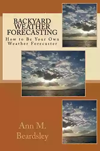 Backyard Weather Forecasting: How To Be Your Own Weekend Weather Forecaster