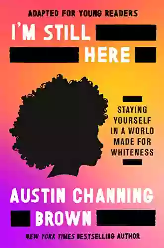 I M Still Here (Adapted For Young Readers): Staying Yourself In A World Made For Whiteness