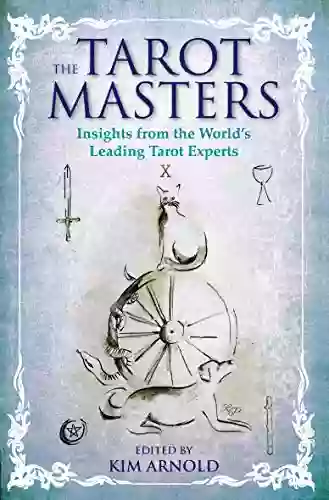 The Tarot Masters: Insights From The World S Leading Tarot Experts