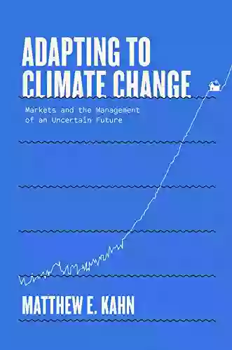 Adapting To Climate Change: Markets And The Management Of An Uncertain Future