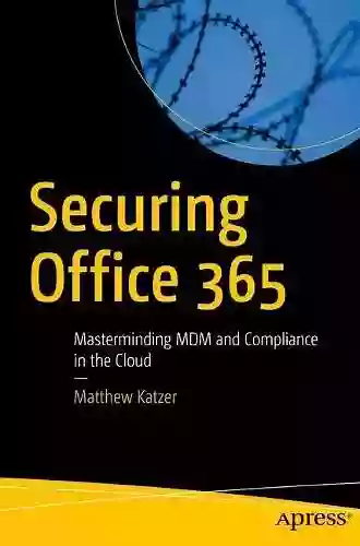 Securing Office 365: Masterminding MDM And Compliance In The Cloud