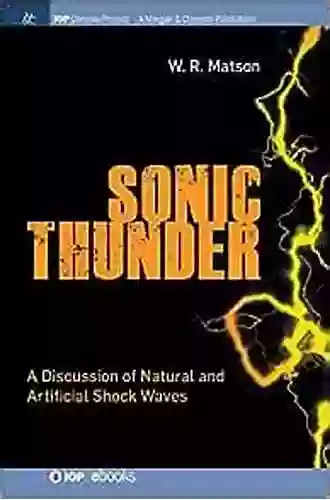 Sonic Thunder: A Discussion Of Natural And Artificial Shock Waves (Iop Concise Physics)