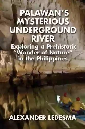 PALAWAN S MYSTERIOUS UNDERGROUND RIVER James Brady