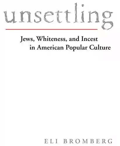 Unsettling: Jews Whiteness And Incest In American Popular Culture