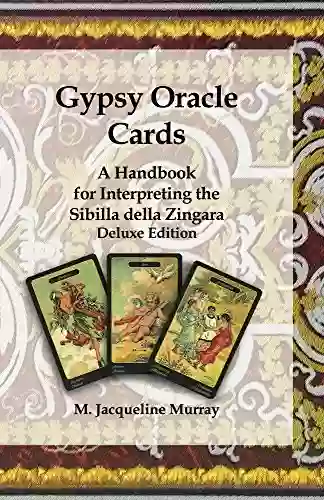 Gypsy Oracle Cards: A Handbook For Interpreting The Sibilla Della Zingara: Deluxe Edition