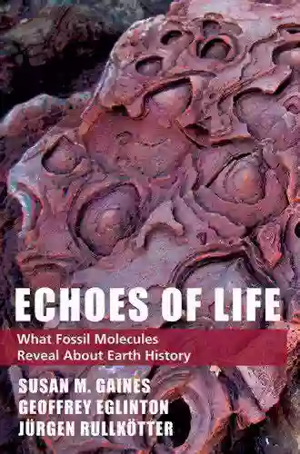 Echoes Of Life: What Fossil Molecules Reveal About Earth History