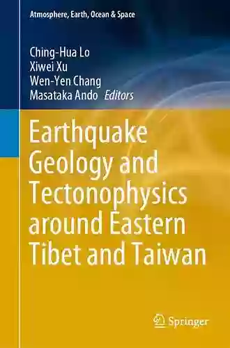 Earthquake Geology And Tectonophysics Around Eastern Tibet And Taiwan (Atmosphere Earth Ocean Space)