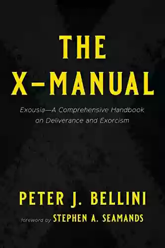 The X Manual: Exousia A Comprehensive Handbook On Deliverance And Exorcism