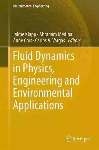 Fluid Dynamics In Physics Engineering And Environmental Applications (Environmental Science And Engineering)