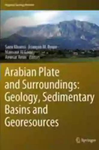 Arabian Plate and Surroundings: Geology Sedimentary Basins and Georesources (Regional Geology Reviews)