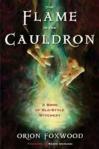 The Flame In The Cauldron: A Of Old Style Witchery