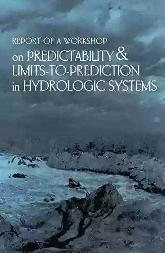 Report Of A Workshop On Predictability And Limits To Prediction In Hydrologic Systems