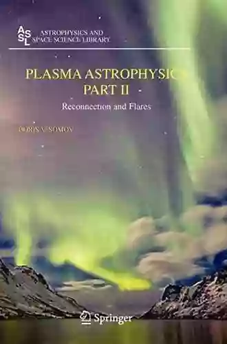 Plasma Astrophysics Part II: Reconnection And Flares (Astrophysics And Space Science Library 392)