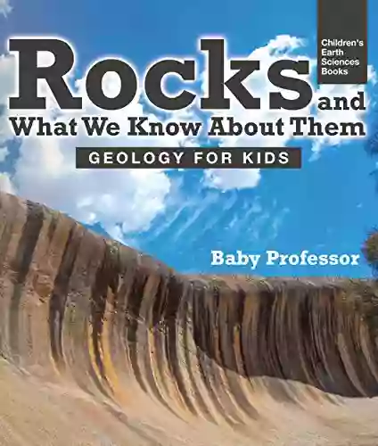 Rocks And What We Know About Them Geology For Kids Children S Earth Sciences