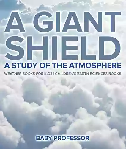 A Giant Shield : A Study Of The Atmosphere Weather For Kids Children S Earth Sciences