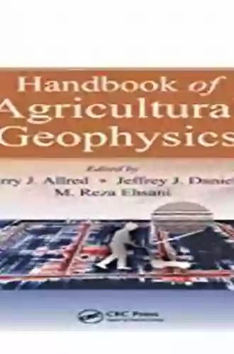 Handbook Of Agricultural Geophysics (Books In Soils Plants And The Environment)