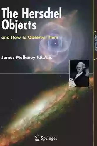 The Herschel Objects And How To Observe Them (Astronomers Observing Guides)