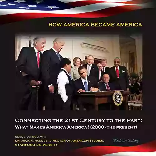 Connecting The 21st Century To The Past: What Makes America America? (2000 The P (How America Became America)