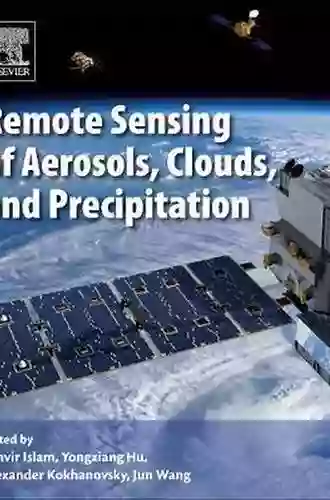 Remote Sensing Of Aerosols Clouds And Precipitation