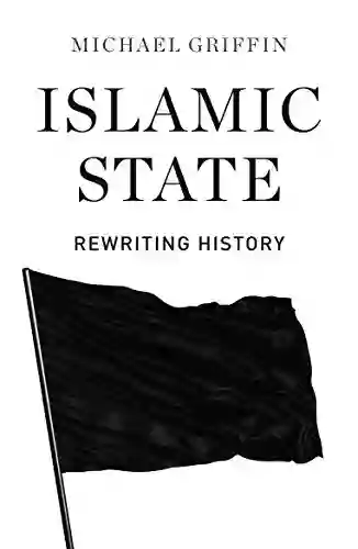 Islamic State: Rewriting History Michael Griffin