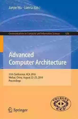 Advanced Computer Architecture: 11th Conference ACA 2016 Weihai China August 22 23 2016 Proceedings (Communications In Computer And Information Science 626)