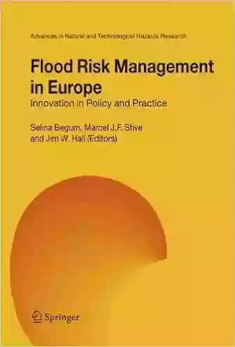 Flood Risk Management in Europe: Innovation in Policy and Practice (Advances in Natural and Technological Hazards Research 25)