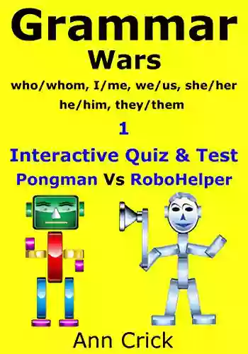 Grammar Wars 1: Who/whom I/me We/us She/her He/him They/them Interactive Quiz Test: Pongman Vs RoboHelper (Secondary Schools Entrance Examination Revision Guides 28)