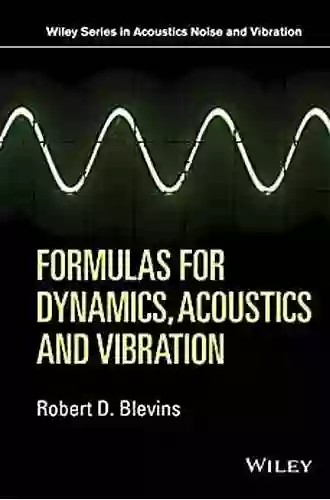 Formulas For Dynamics Acoustics And Vibration (Wiley In Acoustics Noise And Vibration)