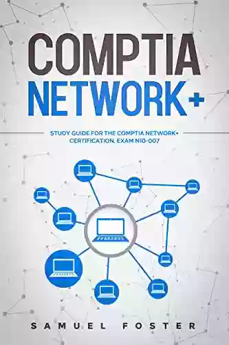 CompTIA Network+: Study Guide For The CompTIA Network+ Certification (Exam N10 007)