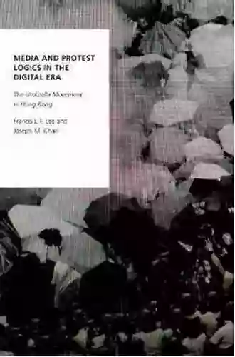 Media And Protest Logics In The Digital Era: The Umbrella Movement In Hong Kong (Oxford Studies In Digital Politics)