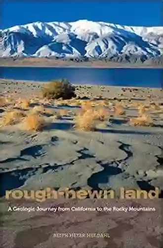 Rough Hewn Land: A Geologic Journey From California To The Rocky Mountains