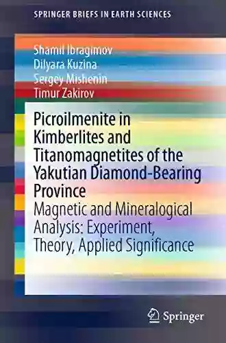 Picroilmenite In Kimberlites And Titanomagnetites Of The Yakutian Diamond Bearing Province: Magnetic And Mineralogical Analysis: Experiment Theory Applied (SpringerBriefs In Earth Sciences)