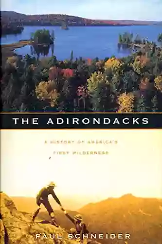 The Adirondacks: A History Of America S First Wilderness