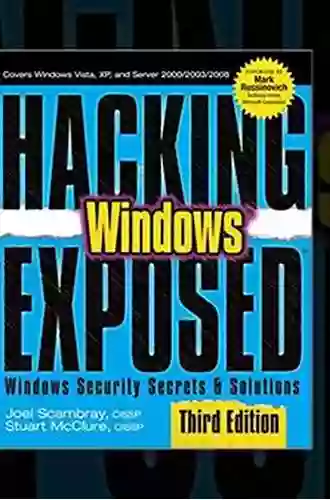 Hacking Exposed Windows: Microsoft Windows Security Secrets and Solutions Third Edition: Microsoft Windows Security Secrets and Solutions Third Edition: Secrets and Solutions Third Edition