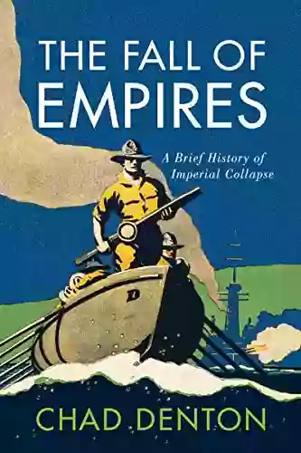 The Fall Of Empires: A Brief History Of Imperial Collapse