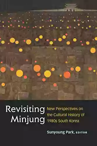 Revisiting Minjung: New Perspectives on the Cultural History of 1980s South Korea (Perspectives On Contemporary Korea)