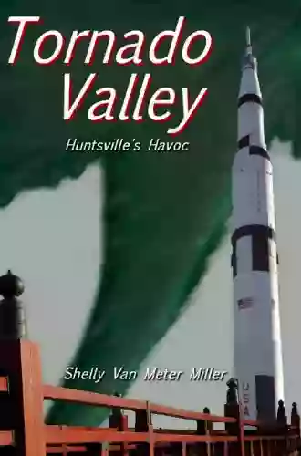 Tornado Valley: Huntsville S Havoc Shelly Miller