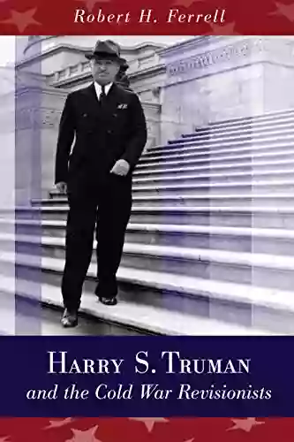 Harry S Truman And The Cold War Revisionists